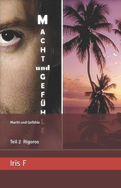 Cover for Iris F · Macht Und Gefuhle: Teil 2 Rigoros (Paperback Book) (2015)