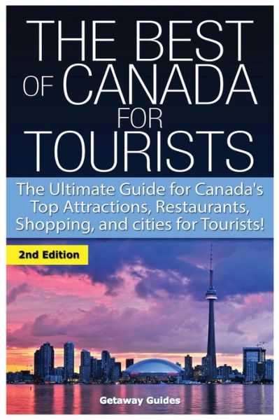 Cover for Getaway Guides · The Best of Canada for Tourists: the Ultimate Guide for Canada's Top Attractions, Restaurants, Shopping, and Cities for Tourists! (Pocketbok) (2015)