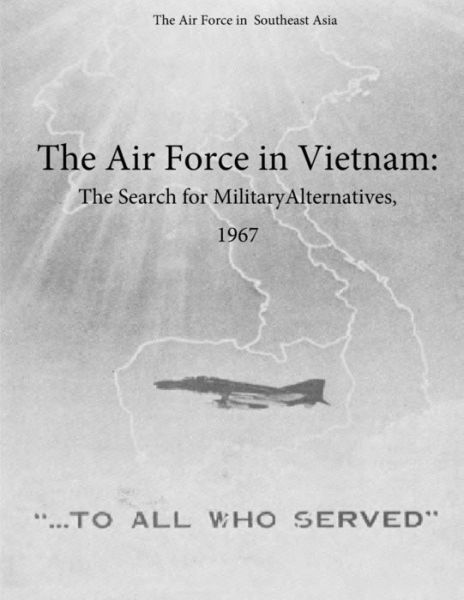 Cover for Office of Air Force History and U S Air · The Air Force in Vietnam: the Search for Military Alternatives, 1967 (Paperback Book) (2015)