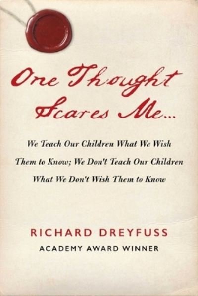 Cover for Richard Dreyfuss · One Thought Scares Me...: We Teach Our Children What We Wish Them to Know; We Don't Teach Our Children What We Don't Wish Them to Know (Hardcover Book) (2023)