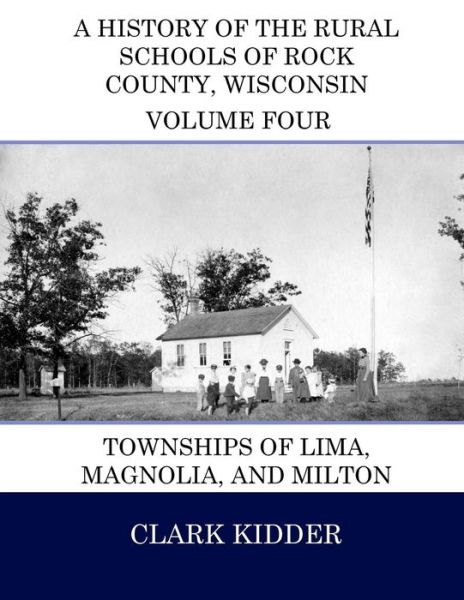 Cover for Clark Kidder · A History of the Rural Schools of Rock County, Wisconsin: Townships of Lima, Magnolia, and Milton (Paperback Bog) (2015)