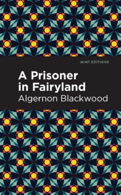 Cover for Algernon Blackwood · A Prisoner in Fairyland - Mint Editions (Paperback Book) (2021)