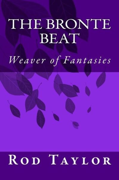 Cover for Rod Taylor · The Bronte Beat: Weaver of Fantasies (Pocketbok) (2015)