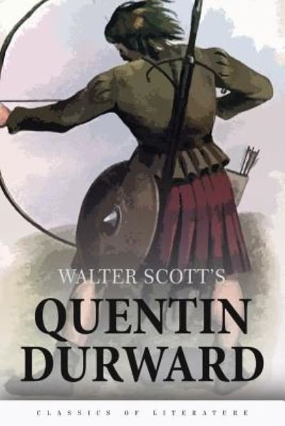 Quentin Durward - Walter Scott - Livres - Createspace Independent Publishing Platf - 9781518668128 - 18 octobre 2015