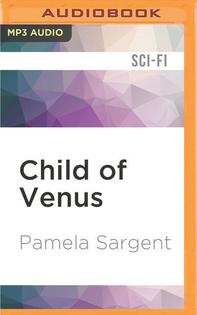 Child of Venus - Pamela Sargent - Audiobook - Audible Studios on Brilliance Audio - 9781522698128 - 26 lipca 2016