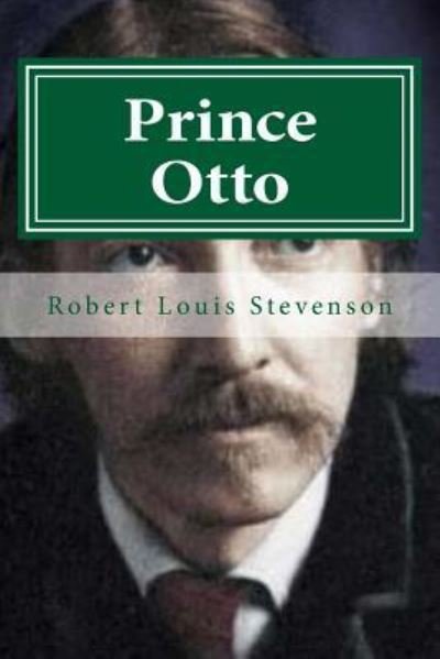 Prince Otto - Robert Louis Stevenson - Kirjat - Createspace Independent Publishing Platf - 9781522768128 - tiistai 15. joulukuuta 2015