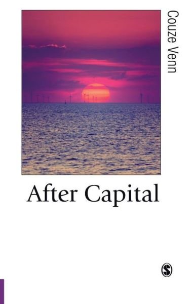 Cover for Couze Venn · After Capital - Published in association with Theory, Culture &amp; Society (Hardcover Book) (2018)