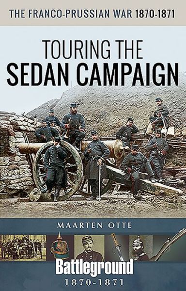 Cover for Maarten Otte · The Franco-Prussian War, 1870-1871: Touring the Sedan Campaign - Battleground Books: Pre WWI (Paperback Book) (2020)