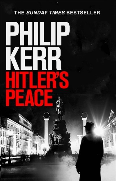 Hitler's Peace: gripping alternative history thriller from a global bestseller - Philip Kerr - Books - Quercus Publishing - 9781529404128 - April 16, 2020