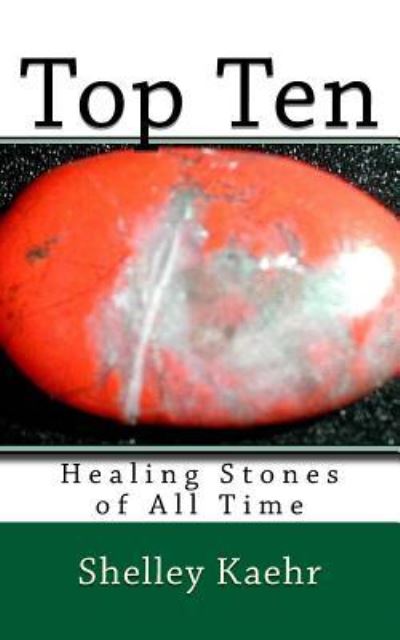 Cover for Shelley Kaehr · Top Ten Healing Stones of All Time (Paperback Book) (2016)