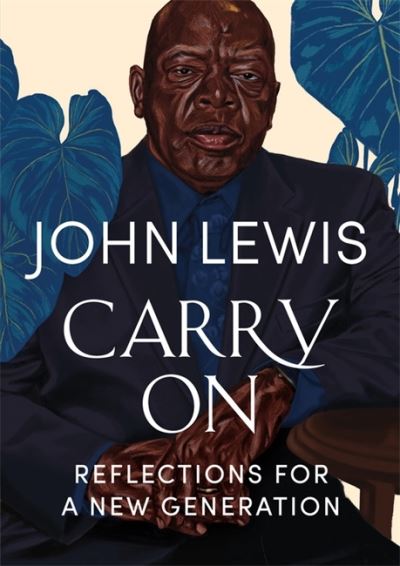 Carry On: Reflections for a New Generation - John Lewis - Books - Little, Brown & Company - 9781538707128 - August 5, 2021