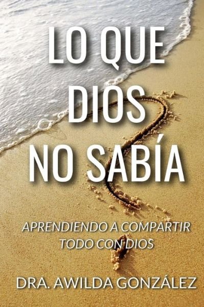 Cover for Awilda Gonzalez · Lo Que Dios No Sabia (Pocketbok) (2017)