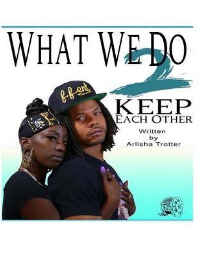 Cover for Arlisha Trotter · What We Do 2 Keep Each Other (Paperback Book) (2016)