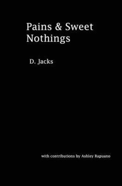 Cover for D Jacks · Pains &amp; Sweet Nothings (Paperback Bog) (2017)
