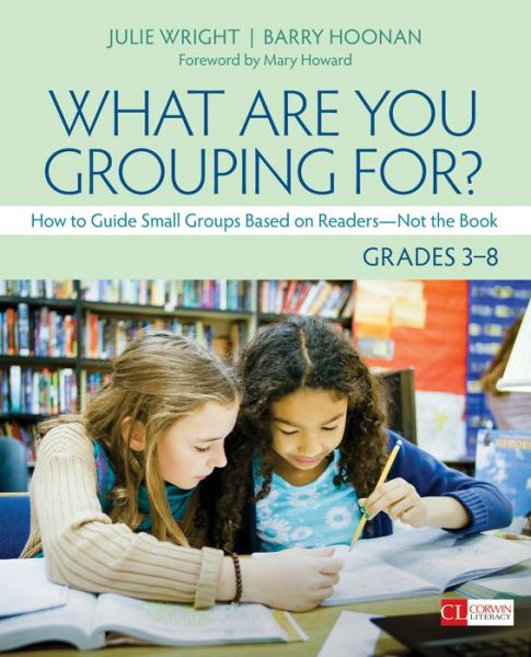 Cover for Wright, Julie T. (Consultant) · What Are You Grouping For?, Grades 3-8: How to Guide Small Groups Based on Readers - Not the Book - Corwin Literacy (Paperback Book) (2018)