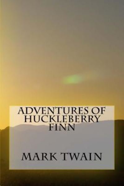 Adventures of Huckleberry Finn - Mark Twain - Libros - Createspace Independent Publishing Platf - 9781547170128 - 6 de junio de 2017