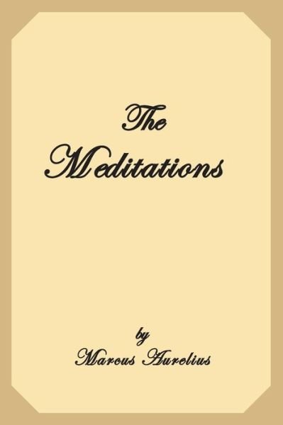 The Meditations - Marcus Aurelius - Bøger - Createspace Independent Publishing Platf - 9781547208128 - 7. juni 2017