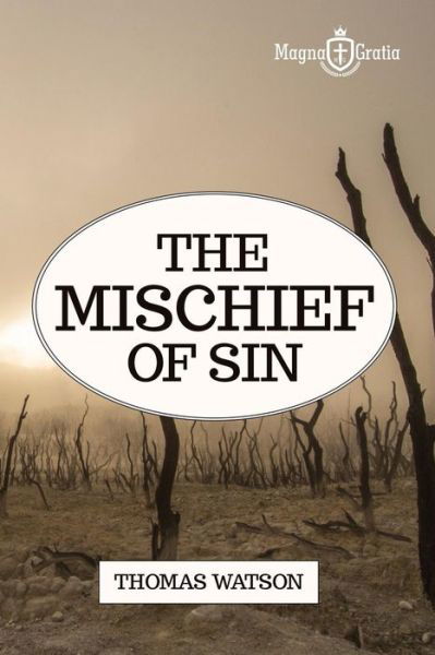 The Mischief of Sin - Thomas Watson - Books - Independently Published - 9781549840128 - September 26, 2017