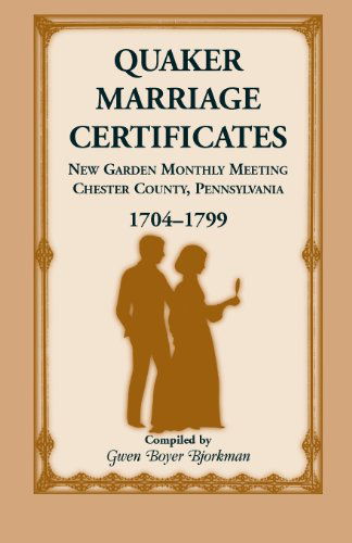 Quaker Marriage Certificates: New Garden Monthly Meeting, Chester County, Pennsylvania, 1704-1799 - Gwen Boyer Bjorkman - Bøger - Heritage Books - 9781556134128 - 1. august 2013