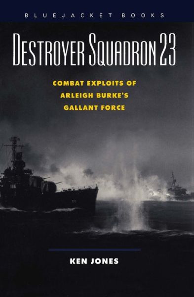 Cover for Ken Jones · Destroyer Squadron 23: Combat Exploits of Arleigh Burke's Gallant Force (Paperback Book) [First edition] (2012)