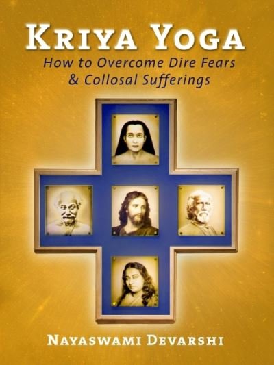 Cover for Devarshi, Nayaswami (Nayaswami Devarshi) · Kriya Yoga: How to Overcome Dire Fears &amp; Colosal Sufferings (Paperback Book) (2023)