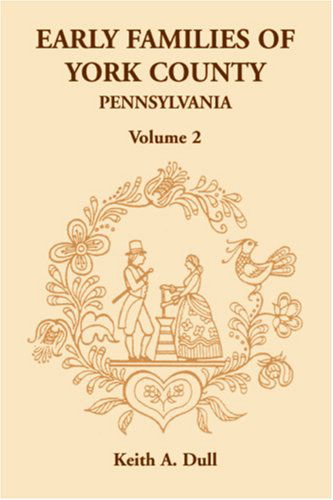 Cover for Keith A. Dull · Early Families of York County, Pennsylvania, Volume 2 (Paperback Book) (2009)