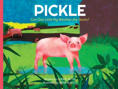 Cover for Moss, Cheryl (Cheryl Moss) · Pickle: Can One Little Pig Weather the Storm? (Hardcover Book) (2023)