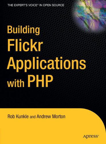 Building Flickr Applications with PHP - Andrew Morton - Bücher - APress - 9781590596128 - 23. August 2006