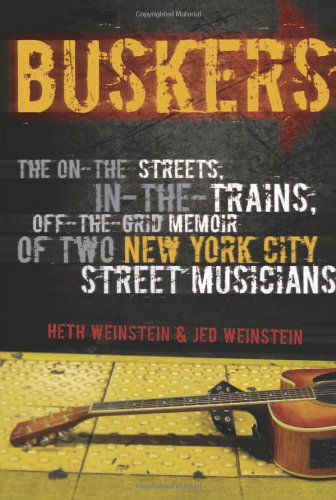 Cover for Heth Weinstein · Buskers: The On-the-Streets, In-the-Trains, Off-the-Grid Memoir of Two New York City Street Musicians (Paperback Book) [First Printing edition] (2011)