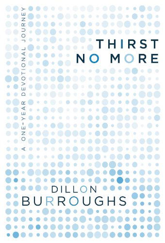 Cover for Dillon Burroughs · Thirst No More: a One-year Devotional Journey (Paperback Book) (2011)