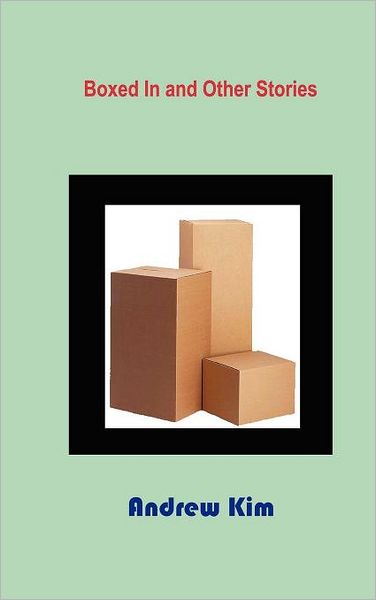 Cover for Andrew Kim · Boxed In and Other Stories (Hardcover Book) (2011)