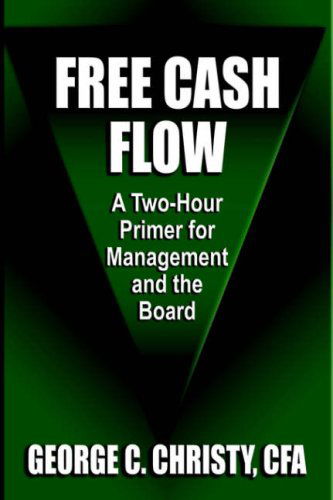 Cover for Christy CFA, George, C. · Free Cash Flow: A Two-Hour Primer For Management and the Board (Hardcover bog) (2006)