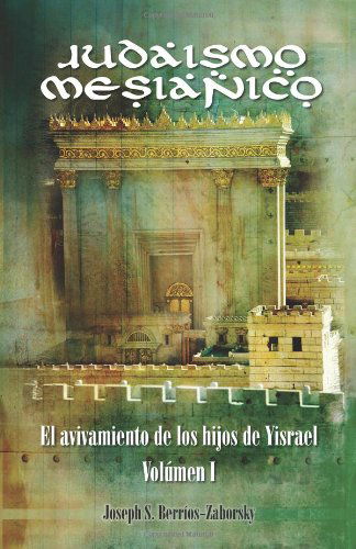 Judaismo Mesianico: El Avivamiento De Los Hijos De Yisrael - Joseph S. Berrios-zaborsky - Książki - Lucas Park Books - 9781603500128 - 15 listopada 2010