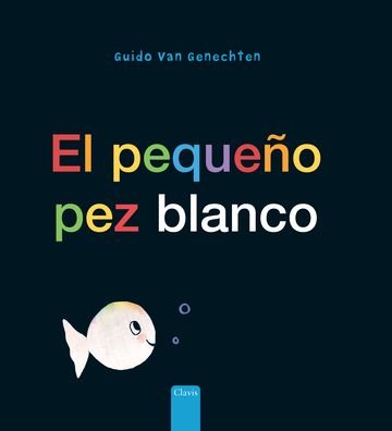 Cover for Guido Genechten · El pequeno pez blanco (Hardcover Book) [Little White Fish, Spanish edition] (2024)