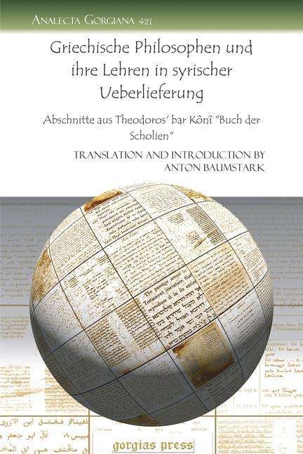 Cover for Anton Baumstark · Griechische Philosophen und ihre Lehren in syrischer Ueberlieferung: Abschnitte aus Theodoros' bar Koni &quot;Buch der Scholien&quot; - Analecta Gorgiana (Paperback Book) (2009)