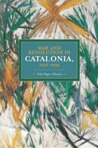 Cover for Pelai Pages i Blanch · War And Revolution In Catalonia, 1936-1939: Historical Materialism, Volume 58 - Historical Materialism (Paperback Bog) (2015)