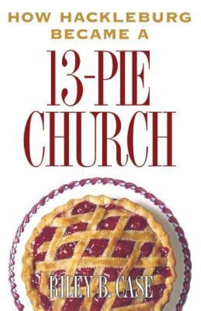 Cover for Riley B Case · How Hackleburg Became a 13-Pie Church (Pocketbok) (2016)