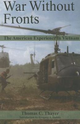 War Without Fronts: The American Experience in Vietnam - Thomas C. Thayer - Books - Naval Institute Press - 9781612519128 - February 15, 2016