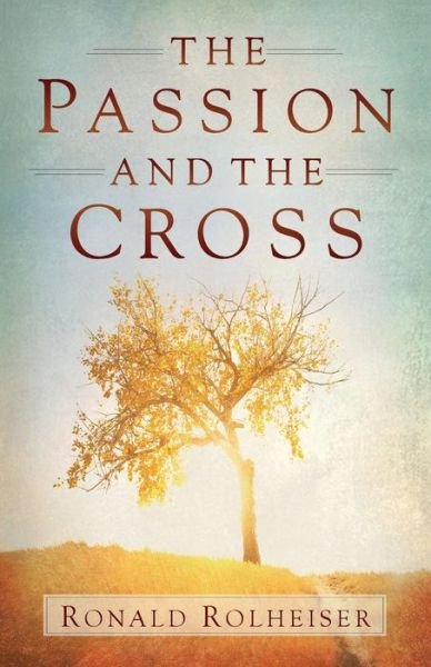 Cover for Ronald Rolheiser · The Passion and the Cross (Taschenbuch) (2015)