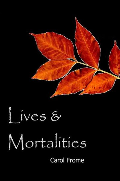 Cover for Carol Frome · Lives &amp; Mortalities (Taschenbuch) (2016)