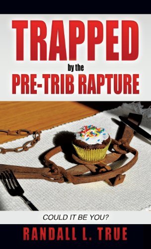 Randall L. True · Trapped by the Pre-trib Rapture (Hardcover Book) (2013)