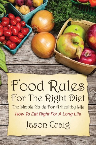 Cover for Jason Craig · Food Rules for the Right Diet: the Simple Guide for a Healthy Life: How to Eat Right for a Long Life (Paperback Book) (2013)