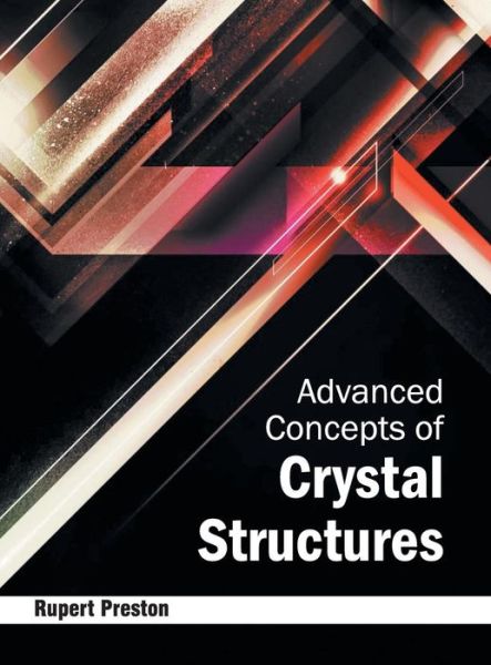 Advanced Concepts of Crystal Structures - Rupert Preston - Books - NY Research Press - 9781632380128 - February 24, 2015