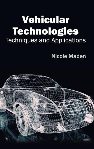 Cover for Nicole Maden · Vehicular Technologies: Techniques and Applications (Hardcover Book) (2015)