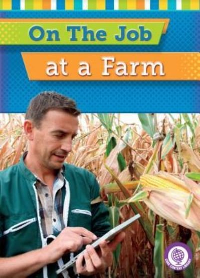 On the Job at a Farm - Jessica Cohn - Kirjat - Red Chair Press - 9781634401128 - maanantai 1. elokuuta 2016