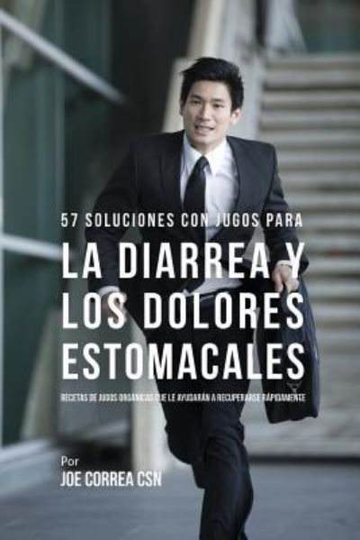 Cover for Joe Correa · 57 Soluciones Con Jugos Rapidos Para la Diarrea y los Dolores Estomacales (Paperback Book) (2018)