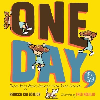 Cover for Rebecca Kai Dotlich · One Day, the End: Short, Very Short, Shorter-Than-Ever Stories (Paperback Book) (2021)