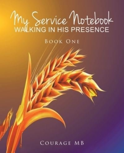 Cover for Courage Mb · My Service Notebook: Walking In His Presence: Book One (Paperback Book) (2022)