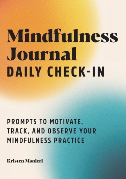Mindfulness Journal : Daily Check-In - Kristen Manieri - Livres - Callisto Media Inc. - 9781638078128 - 31 août 2021