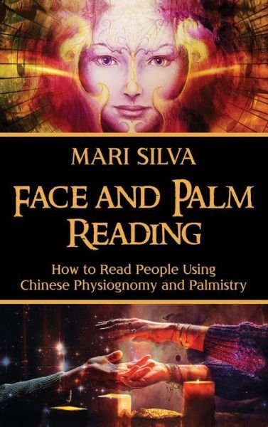 Cover for Mari Silva · Face and Palm Reading: How to Read People Using Chinese Physiognomy and Palmistry (Hardcover Book) (2021)